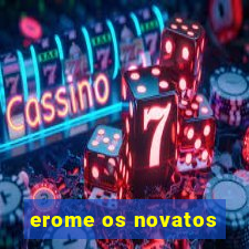 erome os novatos